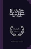 Life of the Right. Hon. Sir William Molesworth, Bart., M.P., F.R.S.
