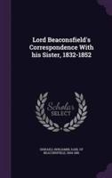 Lord Beaconsfield's Correspondence With His Sister, 1832-1852