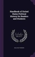 Handbook of United States Political History for Readers and Students