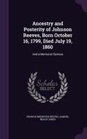 Ancestry and Posterity of Johnson Reeves, Born October 16, 1799, Died July 19, 1860