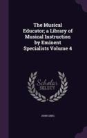 The Musical Educator; a Library of Musical Instruction by Eminent Specialists Volume 4