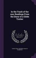 In the Track of the Sun; Readings From the Diary of a Globe Trotter