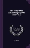 The Story of the Jubilee Singers; With Their Songs
