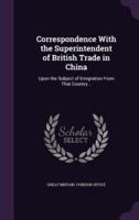 Correspondence With the Superintendent of British Trade in China