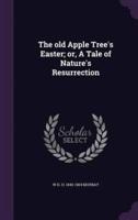 The Old Apple Tree's Easter; or, A Tale of Nature's Resurrection