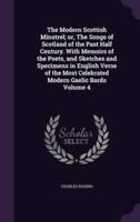 The Modern Scottish Minstrel; or, The Songs of Scotland of the Past Half Century. With Memoirs of the Poets, and Sketches and Specimens in English Verse of the Most Celebrated Modern Gaelic Bards Volume 4