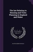 The Law Relating to Housing and Town Planning in England and Wales