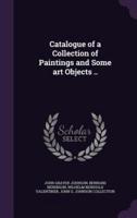 Catalogue of a Collection of Paintings and Some Art Objects ..