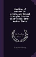 Liabilities of Trustees for Investments; General Principles, Statutes and Decisions of the Various States
