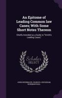 An Epitome of Leading Common Law Cases; With Some Short Notes Thereon