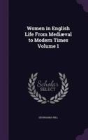 Women in English Life From Mediæval to Modern Times Volume 1