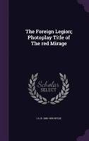 The Foreign Legion; Photoplay Title of The Red Mirage