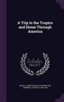 A Trip to the Tropics and Home Through America