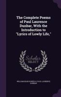 The Complete Poems of Paul Laurence Dunbar, With the Introduction to Lyrics of Lowly Life,
