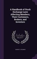 A Handbook of Stock Exchange Laws Affecting Members, Their Customers, Brokers, and Investors
