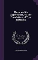 Music and Its Appreciation, or, The Foundations of True Listening