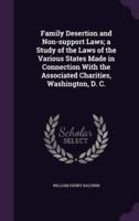 Family Desertion and Non-Support Laws; a Study of the Laws of the Various States Made in Connection With the Associated Charities, Washington, D. C.