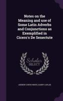 Notes on the Meaning and Use of Some Latin Adverbs and Conjunctions as Exemplified in Cicero's De Senectute