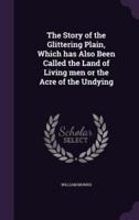 The Story of the Glittering Plain, Which Has Also Been Called the Land of Living Men or the Acre of the Undying