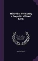 Mildred at Roselands; a Sequel to Mildred Keith