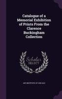 Catalogue of a Memorial Exhibition of Prints From the Clarence Buckingham Collection