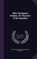 New Testament Studies. III. The Acts of the Apostles