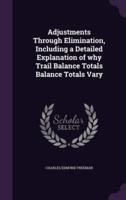 Adjustments Through Elimination, Including a Detailed Explanation of Why Trail Balance Totals Balance Totals Vary
