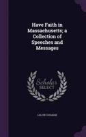 Have Faith in Massachusetts; a Collection of Speeches and Messages