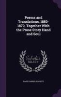 Poems and Translations, 1850-1870, Together With the Prose Story Hand and Soul