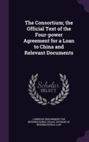 The Consortium; the Official Text of the Four-Power Agreement for a Loan to China and Relevant Documents