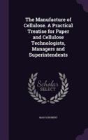 The Manufacture of Cellulose. A Practical Treatise for Paper and Cellulose Technologists, Managers and Superintendents