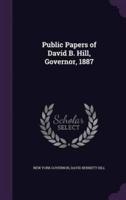 Public Papers of David B. Hill, Governor, 1887