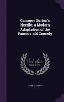 Gammer Gurton's Needle; a Modern Adaptation of the Famous Old Comedy