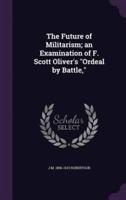 The Future of Militarism; an Examination of F. Scott Oliver's Ordeal by Battle,