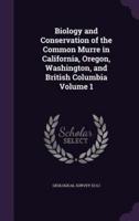 Biology and Conservation of the Common Murre in California, Oregon, Washington, and British Columbia Volume 1