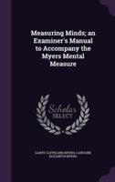 Measuring Minds; an Examiner's Manual to Accompany the Myers Mental Measure