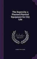 The Supercity; a Planned Physical Equipment for City Life
