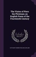 The Vision of Piers the Plowman; an English Poem of the Fourteenth Century