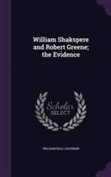 William Shakspere and Robert Greene; the Evidence