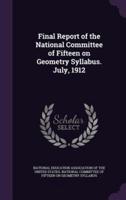 Final Report of the National Committee of Fifteen on Geometry Syllabus. July, 1912