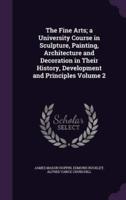 The Fine Arts; a University Course in Sculpture, Painting, Architecture and Decoration in Their History, Development and Principles Volume 2