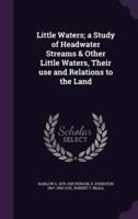 Little Waters; a Study of Headwater Streams & Other Little Waters, Their Use and Relations to the Land