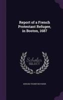 Report of a French Protestant Refugee, in Boston, 1687