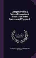 Complete Works; With a Biographical Introd. And Notes [Microform] Volume 5