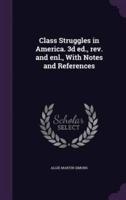 Class Struggles in America. 3D Ed., Rev. And Enl., With Notes and References