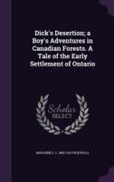 Dick's Desertion; a Boy's Adventures in Canadian Forests. A Tale of the Early Settlement of Ontario