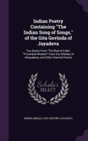 Indian Poetry Containing "The Indian Song of Songs," of the Gita Govinda of Jayadeva