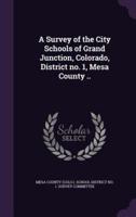 A Survey of the City Schools of Grand Junction, Colorado, District No. 1, Mesa County ..