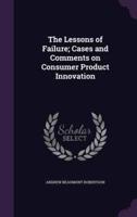 The Lessons of Failure; Cases and Comments on Consumer Product Innovation