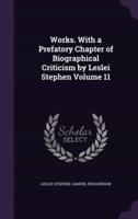 Works. With a Prefatory Chapter of Biographical Criticism by Leslei Stephen Volume 11